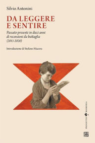 Title: Da leggere e sentire: Passato presente in dieci anni di recensioni da battaglia (2011-2020), Author: Silvio Antonini