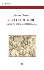 Title: Scritti minori: Saggi di storia sobiesciana, Author: Gaetano Platania