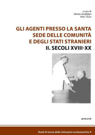 Title: Gli agenti presso la Santa Sede delle comunità e degli Stati stranieri: II. Secoli XVIII-XX, Author: a cura di Péter Tusor e Matteo Sanfilippo