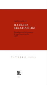 Title: Il colera nel chiostro: Il singolare caso del monastero di Santa Rosa a Viterbo (1837), Author: Cristina Marucci