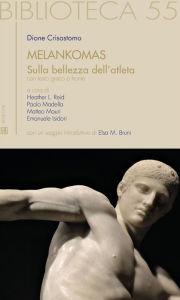 Title: Melankomas: Sulla bellezza dell'atleta, Author: Dione Crisostomo