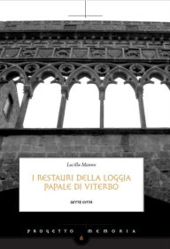 Title: I restauri della loggia papale di Viterbo, Author: Lucilla Manno
