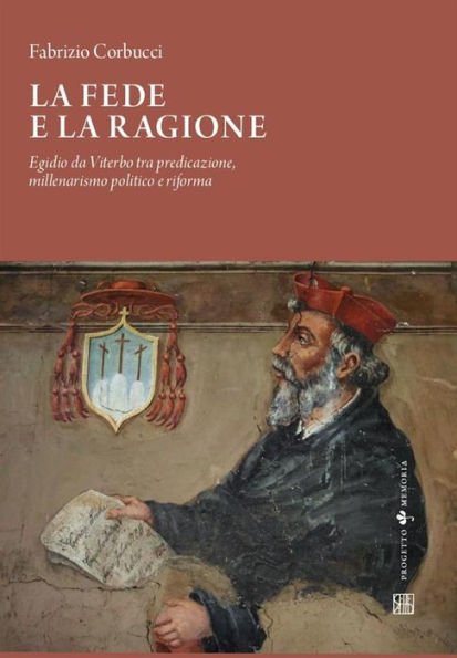 La fede e la ragione: Egidio da Viterbo tra predicazione, millenarismo politico e riforma
