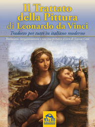 Title: Il Trattato della Pittura di Leonardo da Vinci: Tradotto per tutti in italiano moderno, Author: Simone Casu
