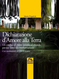 Title: Dichiarazione d'amore alla Terra: Un cerchio di pietre intorno al mondo per dar forza alla trasformazione - Con meditazioni ed esercizi pratici, Author: Marko Pogacnik