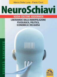 Title: Neuroschiavi: Liberiamoci dalla manipolazione psicologica, politica, economica e religiosa, Author: Paolo Cioni