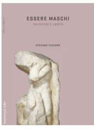 Title: Essere maschi: Tra potere e libertà, Author: Stefano Ciccone