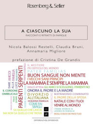 Title: A ciascuno la sua: Racconti e ritratti di famiglie, Author: Annamaria Migliore