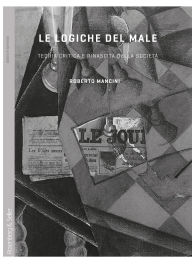 Title: Le logiche del male: Teoria critica e rinascita della societ, Author: Roberto Mancini