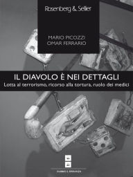 Title: Il diavolo è nei dettagli: Lotta al terrorismo, ricorso alla tortura, ruolo dei medici, Author: Omar Ferrario
