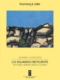 Title: Lo sguardo reticente: Vittorio Sereni critico d'arte, Author: Gianni Contessi