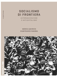 Title: Socialismo di frontiera: Autorganizzazione e anticapitalismo, Author: Monica Quirico