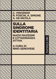 Title: Sulla sindrome identitaria: Nuovi razzismi e cittadinanza attiva, Author: Cristina Vincenzo
