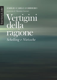 Title: Vertigini della ragione: Schelling e Nietzsche, Author: Emilio Carlo Corriero