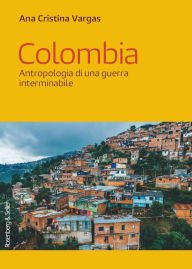 Title: Colombia: Antropologia di una guerra interminabile, Author: Ana Cristina Vargas