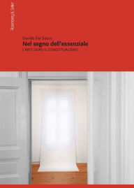 Title: Nel segno dell'essenziale: L'arte dopo il concettualismo, Author: Davide Dal Sasso