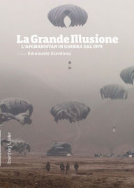 Title: La grande illusione: L'Afghanistan in guerra dal 1979, Author: AA.VV.