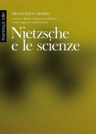 Title: Nietzsche e le scienze: Lezioni tenute all'Università degli Studi di Milano, a.a. 1998-1999, Author: Francesco Moiso