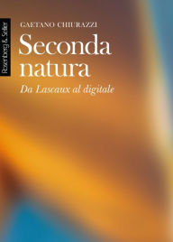 Title: Seconda natura: Da Lascaux al digitale, Author: Gaetano Chiurazzi