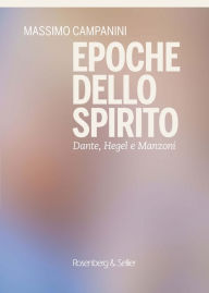 Title: Epoche dello spirito: Dante, Hegel e Manzoni, Author: Massimo Campanini