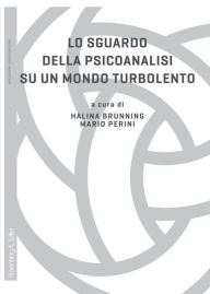 Title: Lo sguardo della psicoanalisi su un mondo turbolento, Author: Halina Brunning