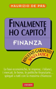 Title: Finalmente ho capito! Finanza: Sintesi Finalmente ho capito, Author: Maurizio De Pra