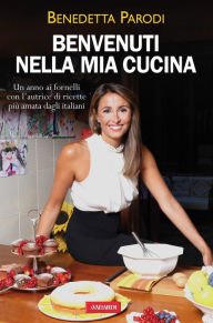 Title: Benvenuti nella mia cucina: Un anno ai fornelli con l'autrice di «Cotto e mangiato», Author: Benedetta Parodi