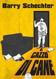 Title: A cazzo di cane, Author: Barry Schechter