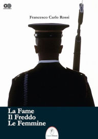 Title: La fame il freddo le femmine, Author: Francesco Carlo Rossi