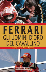 Title: Ferrari. Gli uomini d'oro del Cavallino, Author: Umberto Zapelloni