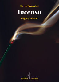 Title: Incenso: magie e rituali, Author: Elena Bortolini