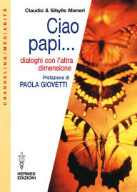 Title: Ciao Papi...: Dialoghi con l'altra dimensione, Author: Claudio Maneri