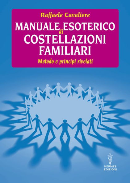 Manuale esoterico di costellazioni familiari: metodo e principi rivelati