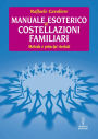 Manuale esoterico di costellazioni familiari: metodo e principi rivelati