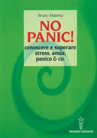 Title: No panic!: Conoscere e superare stress, ansia, panico & co., Author: Bruno Maietta