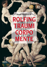 Title: Rolfing per i traumi del corpo e della mente, Author: Noah Karrasch