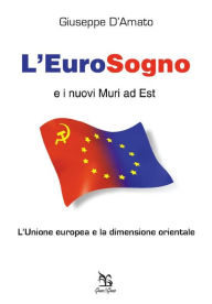 Title: L'EuroSogno e i nuovi Muri ad Est, Author: Giuseppe D'Amato