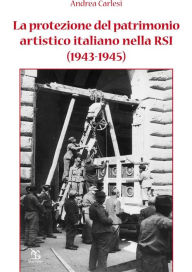 Title: La protezione del patrimonio artistico italiano nella RSI (1943-1945), Author: Andrea Carlesi