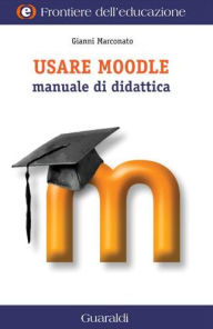 Title: Usare Moodle: Manuale di didattica, Author: Giovanni Marconato
