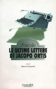 Title: Le ultime lettere di Jacopo Ortis, Author: Ugo Foscolo