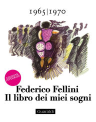 Title: Il libro dei miei sogni 1965 - 1970 Volume Secondo: Edizione integrale, Author: Federico Fellini