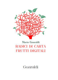 Title: Radici di carta, frutti digitali, Author: Mario Guaraldi