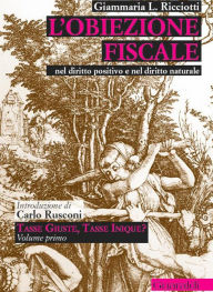 Title: L'obiezione fiscale: Nel diritto positivo e nel diritto naturale, Author: Giammaria L. Ricciotti