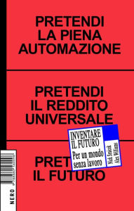 Title: Inventare il Futuro: Per un Mondo Senza Lavoro, Author: Nick Srnicek