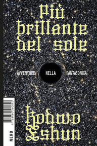 Title: Più brillante del sole: Avventure nella fantasonica, Author: Kodwo Eshun