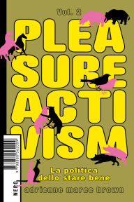 Title: Pleasure Activism Vol. 2: La politica dello stare bene, Author: adrienne maree brown