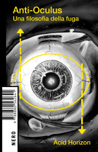 Title: Anti-Oculus: Una filosofia della fuga, Author: Acid Horizon