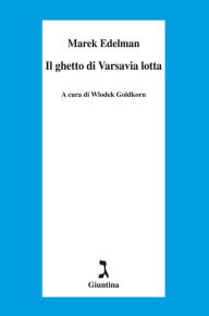 Title: Il ghetto di Varsavia lotta, Author: Marek Edelman