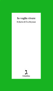 Title: Io voglio vivere: Il diario di Éva Heyman, Author: Agnes Zsolt