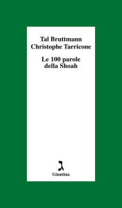 Title: Le 100 parole della Shoah, Author: Bruttmann Tal